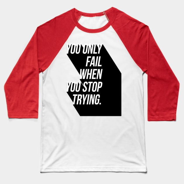 You Only Fail When You Stop Trying Baseball T-Shirt by GMAT